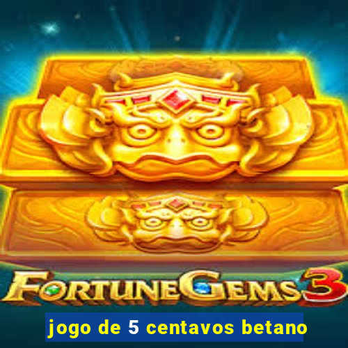 jogo de 5 centavos betano